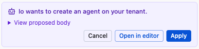 io's confirmation card to create the agent, with View proposed body, Cancel, Open in editor, and Apply.